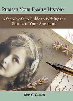 Publish Your Family History by Dina Carson